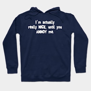 I'm Actually Really Nice, Until You Annoy Me Hoodie